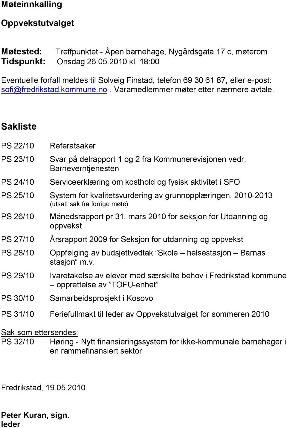 Sakliste PS 22/10 PS 23/10 PS 24/10 Referatsaker Svar på delrapport 1 og 2 fra Kommunerevisjonen vedr.