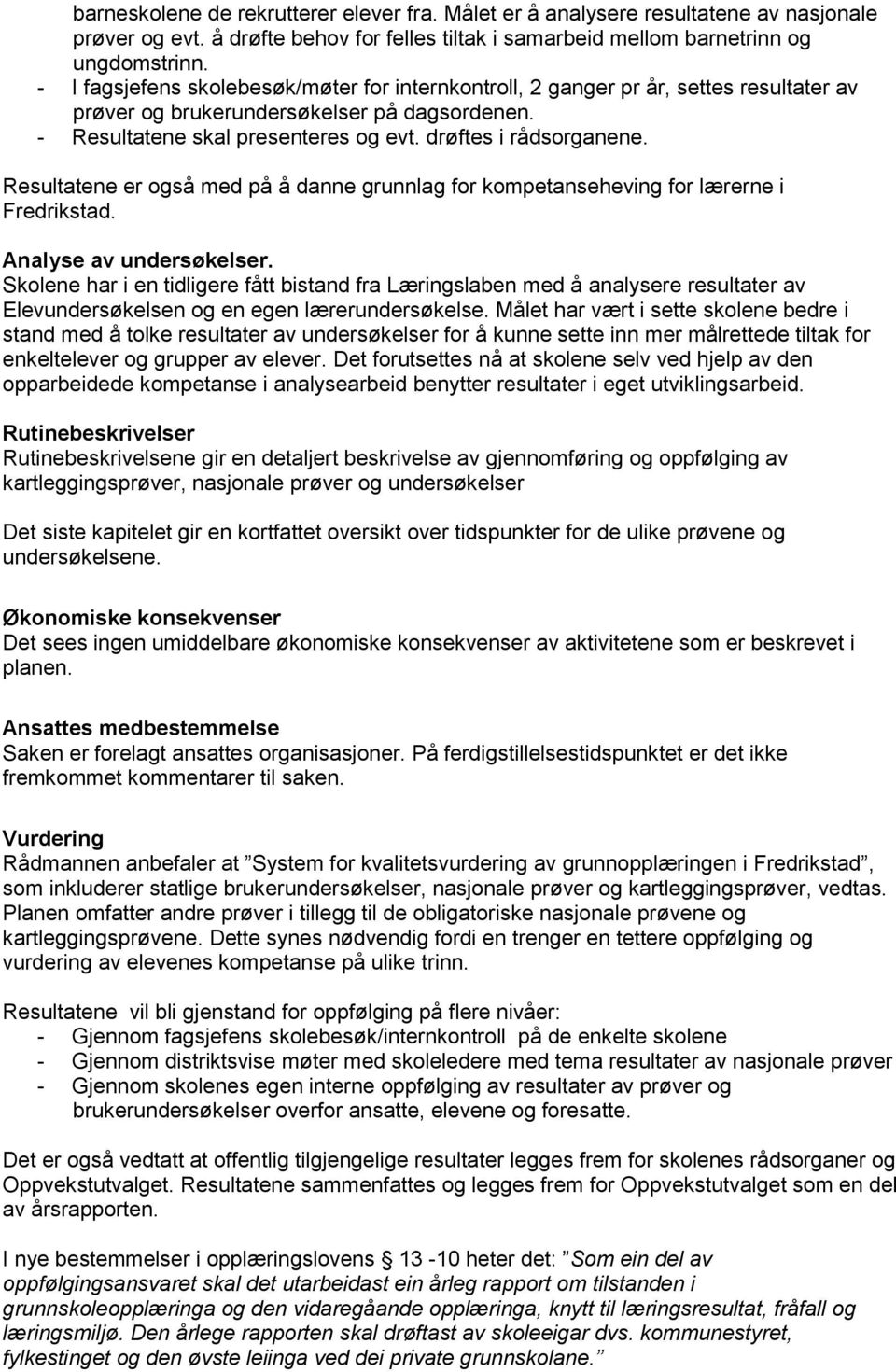 Resultatene er også med på å danne grunnlag for kompetanseheving for lærerne i Fredrikstad. Analyse av undersøkelser.