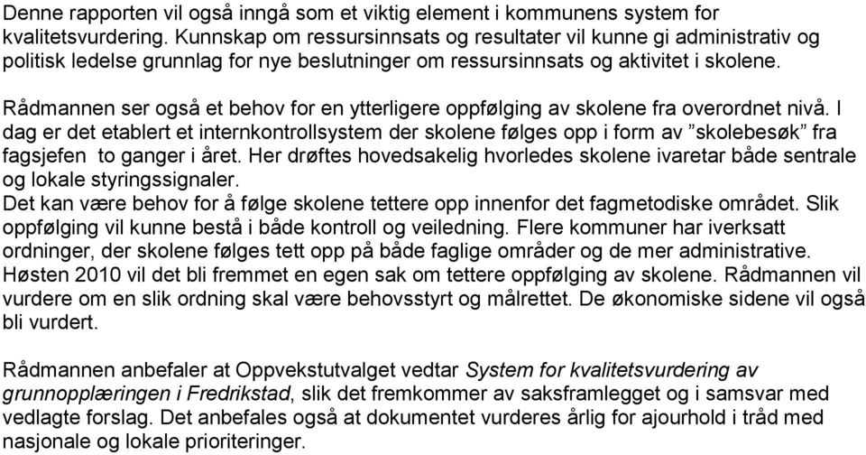 Rådmannen ser også et behov for en ytterligere oppfølging av skolene fra overordnet nivå.