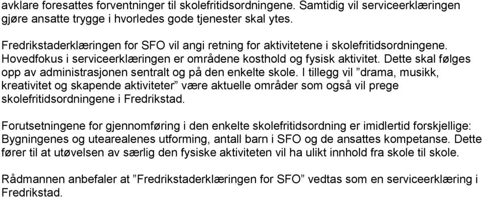 Dette skal følges opp av administrasjonen sentralt og på den enkelte skole.