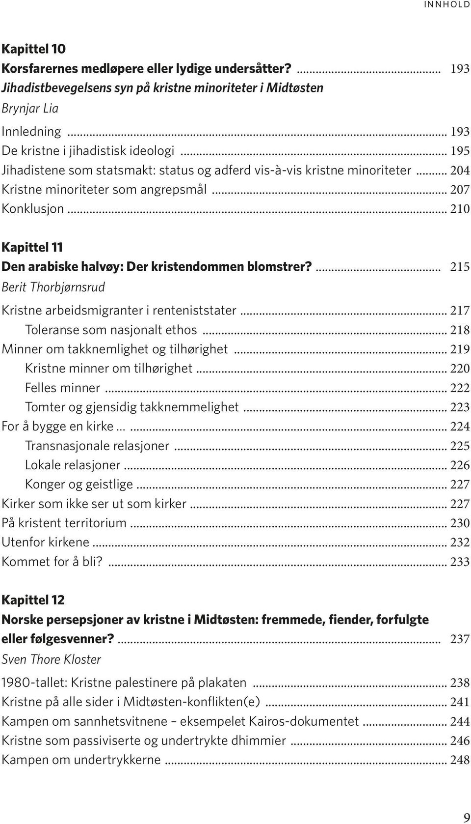 .. 210 Kapittel 11 Den arabiske halvøy: Der kristendommen blomstrer?... 215 Berit Thorbjørnsrud Kristne arbeidsmigranter i renteniststater... 217 Toleranse som nasjonalt ethos.