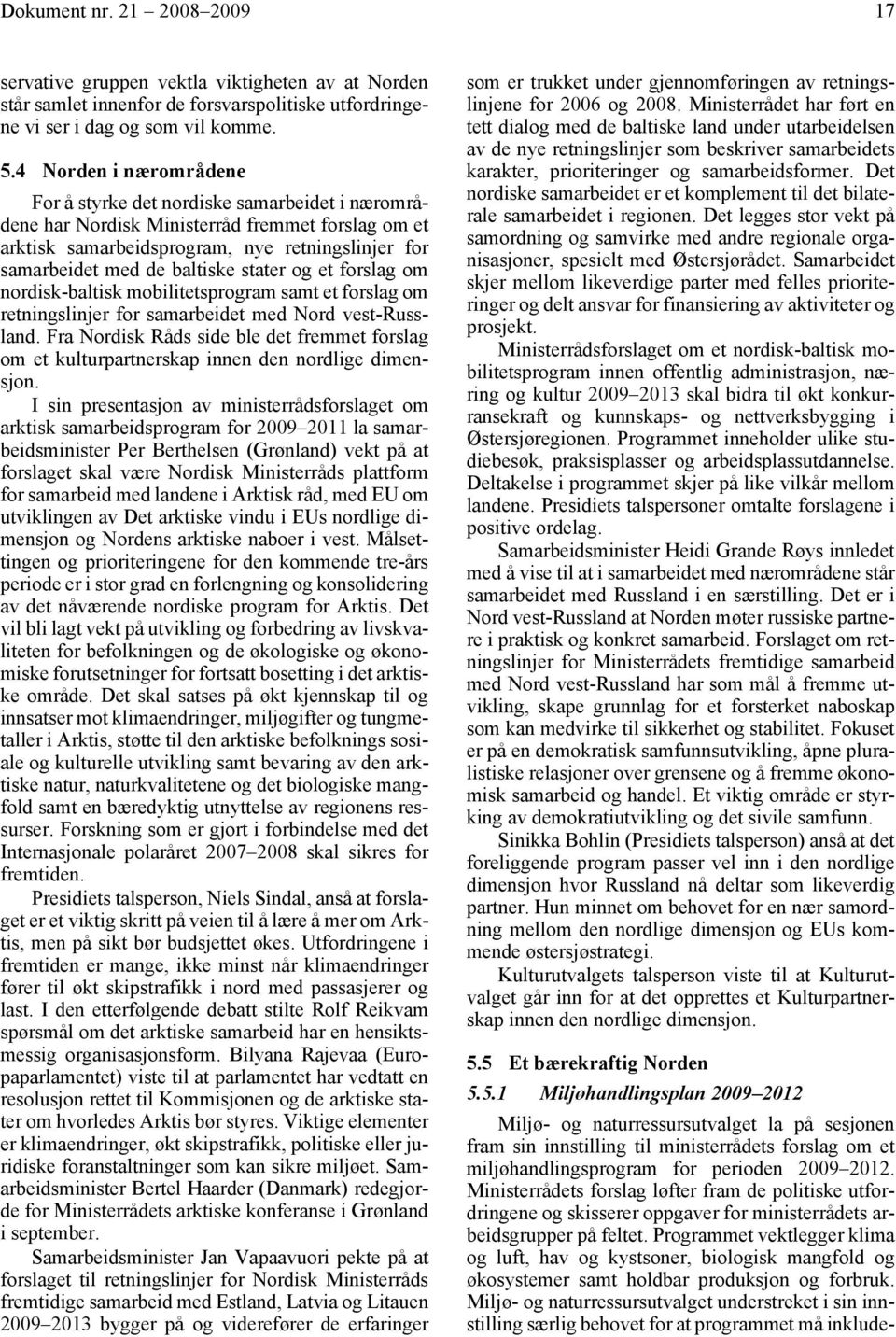 stater og et forslag om nordisk-baltisk mobilitetsprogram samt et forslag om retningslinjer for samarbeidet med Nord vest-russland.