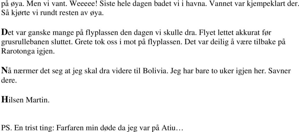 Flyet lettet akkurat før grusrullebanen sluttet. Grete tok oss i mot på flyplassen.