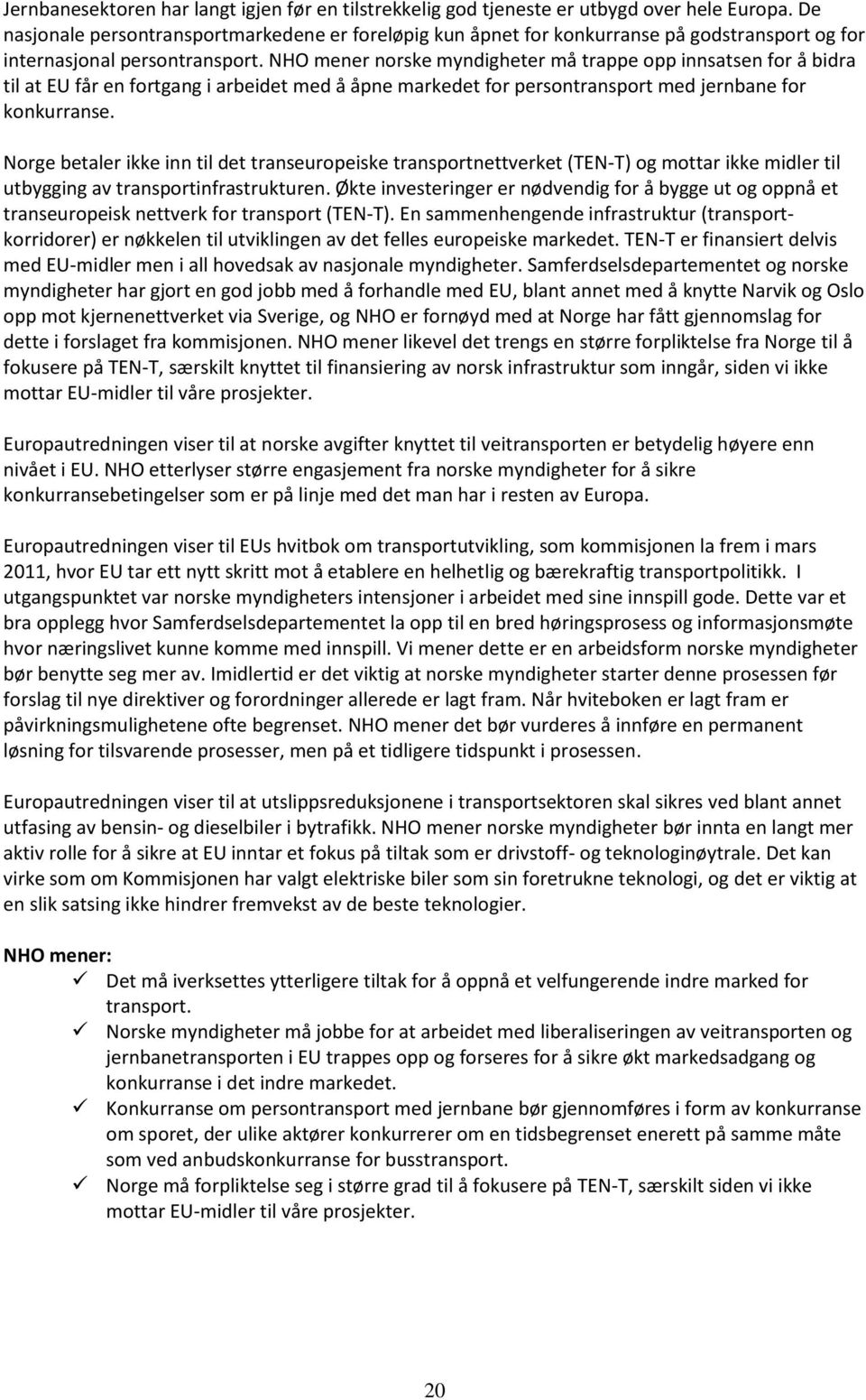 NHO mener norske myndigheter må trappe opp innsatsen for å bidra til at EU får en fortgang i arbeidet med å åpne markedet for persontransport med jernbane for konkurranse.