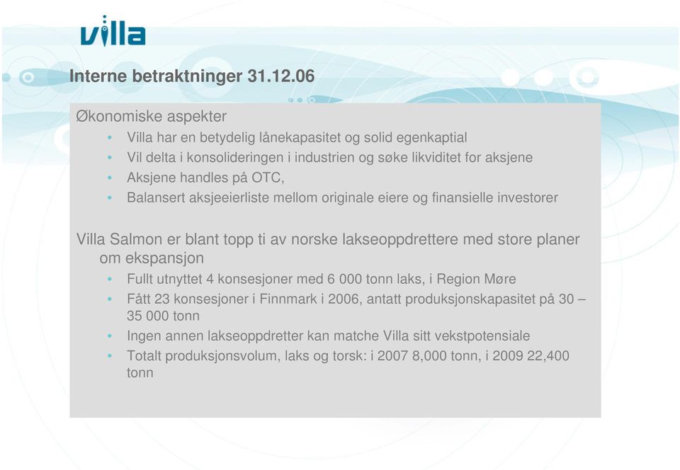 handles på OTC, Balansert aksjeeierliste mellom originale eiere og finansielle investorer Villa Salmon er blant topp ti av norske lakseoppdrettere med store planer