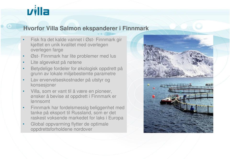 ervervelseskostnader på utstyr og konsesjoner Villa, som er vant til å være en pioneer, ønsker å bevise at oppdrett i Finnmark er lønnsomt Finnmark har