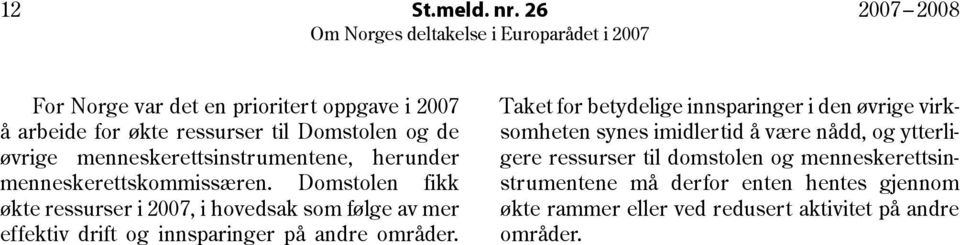 til Domstolen og de somheten synes imidlertid å være nådd, og ytterliøvrige menneskerettsinstrumentene, herunder gere ressurser til