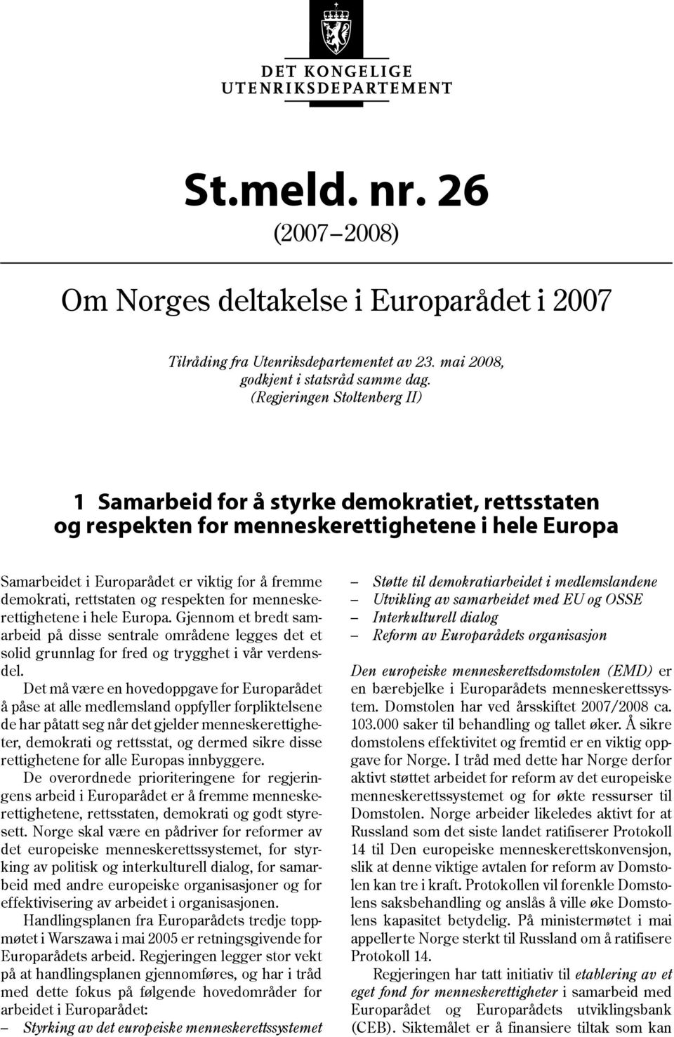 rettstaten og respekten for menneskerettighetene i hele Europa. Gjennom et bredt samarbeid på disse sentrale områdene legges det et solid grunnlag for fred og trygghet i vår verdensdel.