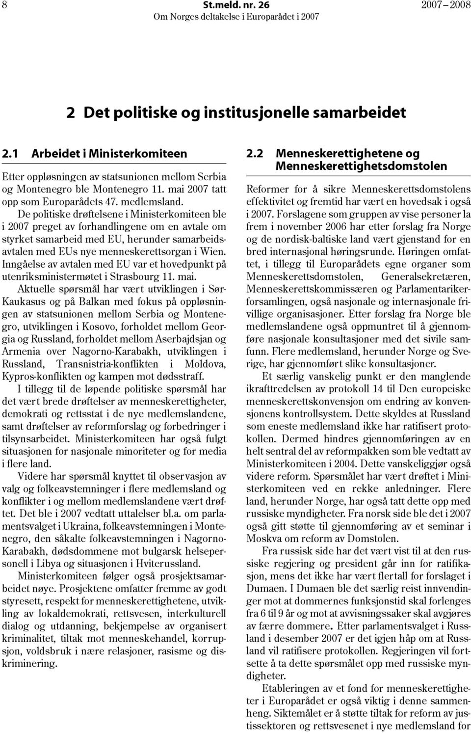 mai 2007 tatt Reformer for å sikre Menneskerettsdomstolens opp som Europarådets 47. medlemsland.