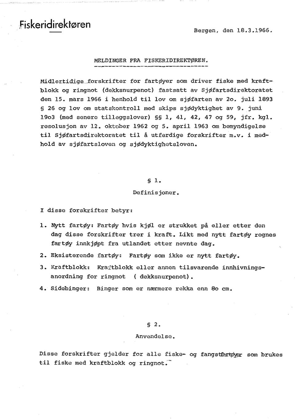 juli 1893 26 og lov om statskontroll med skips sjødyktighet av 9. juni 19o3 (med senere tilleggslover) 1, 41, 42, 47 og 59, jfr. kgl. resolusjon av 12. oktober 1962 og 5.