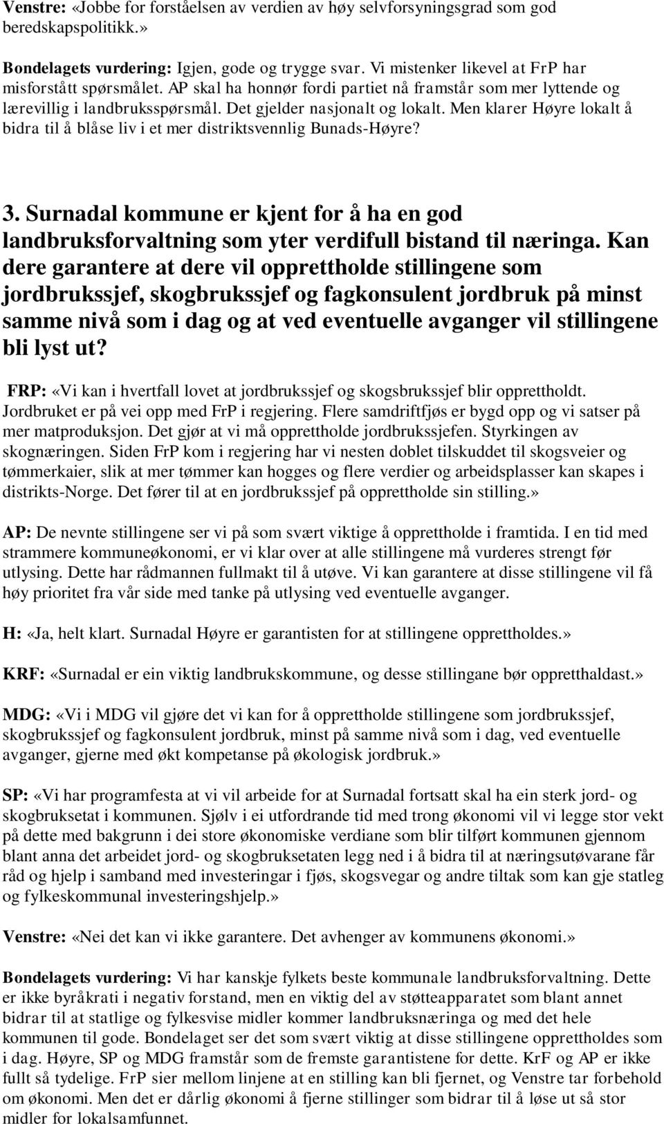 Men klarer Høyre lokalt å bidra til å blåse liv i et mer distriktsvennlig Bunads-Høyre? 3. Surnadal kommune er kjent for å ha en god landbruksforvaltning som yter verdifull bistand til næringa.