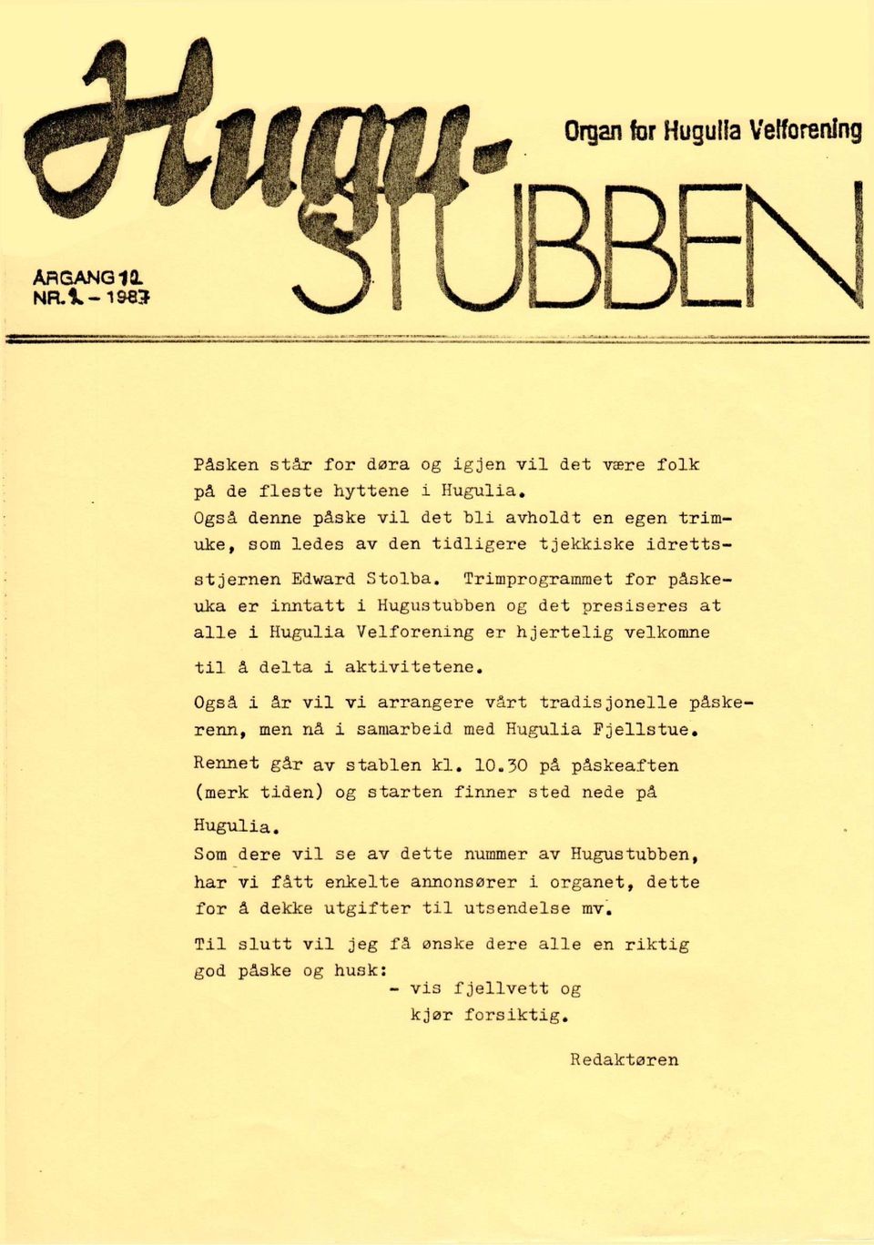 Trimprogrammet for påskeuka er inntatt i Hugustubben og det presiseres at alle i Hugulia Velforening er hjertelig velkomne t i l å delta i aktivitetene.