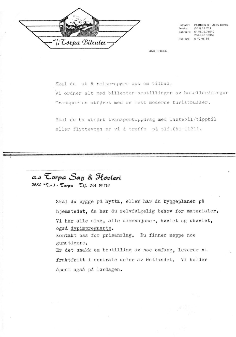 061 19 714 Skal du bygge på hytta, eller har du byggeplaner på hjemstedet, da har du. selvfølgelig behov for materialer.