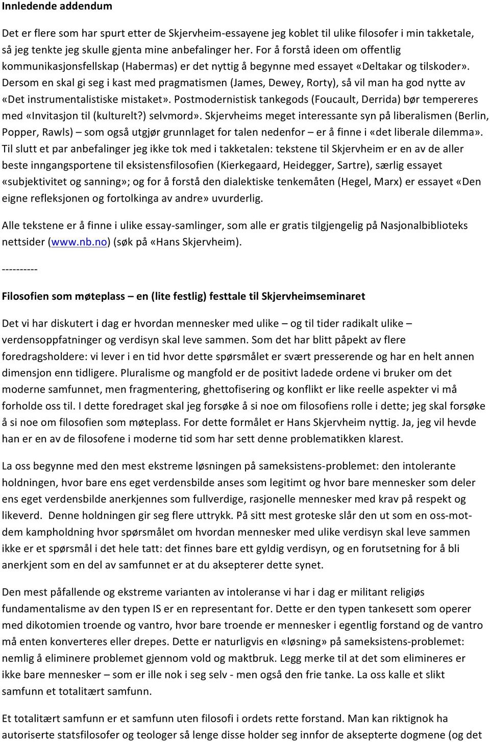 Dersom en skal gi seg i kast med pragmatismen (James, Dewey, Rorty), så vil man ha god nytte av «Det instrumentalistiske mistaket».