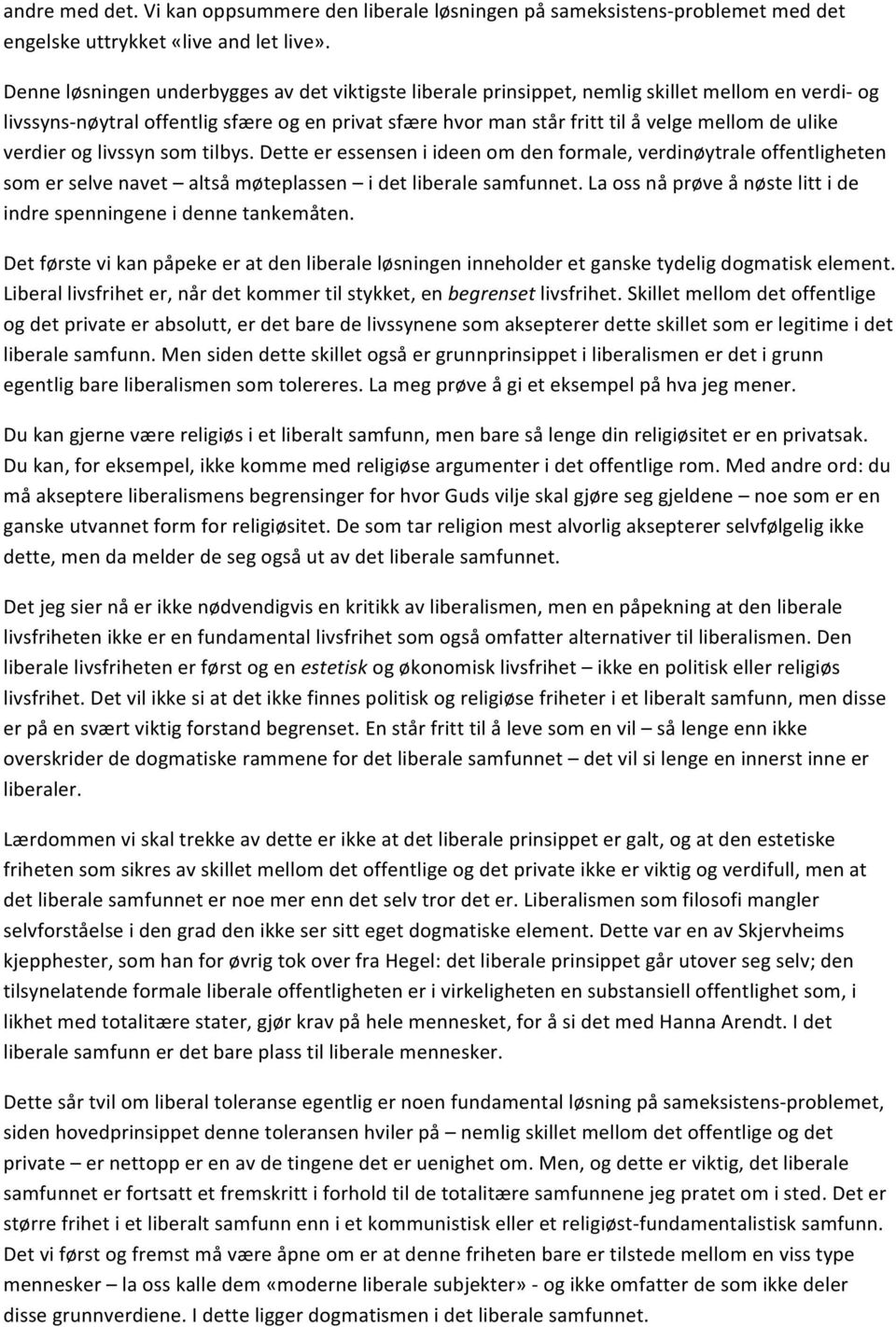 ulike verdier og livssyn som tilbys. Dette er essensen i ideen om den formale, verdinøytrale offentligheten som er selve navet altså møteplassen i det liberale samfunnet.