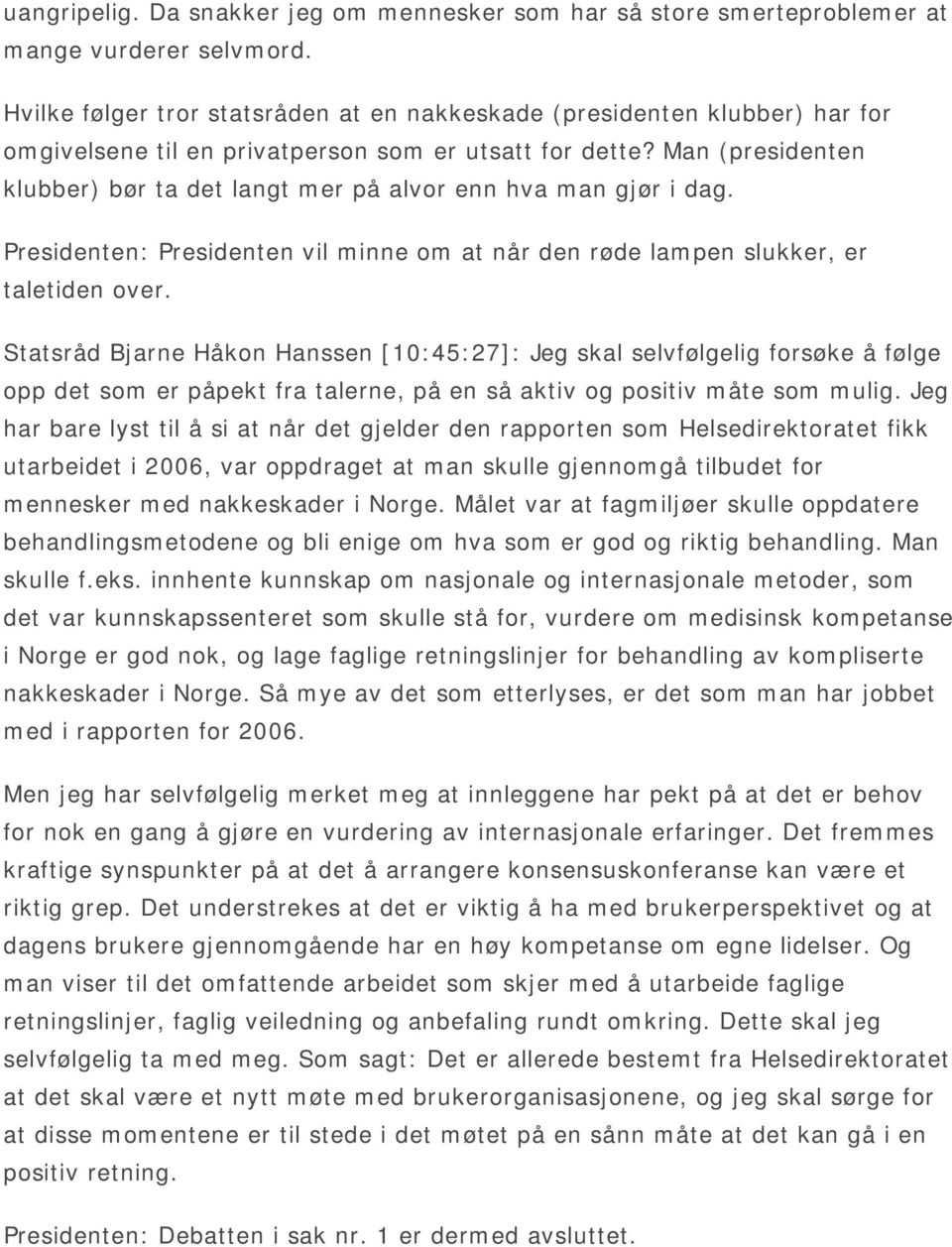 Man (presidenten klubber) bør ta det langt mer på alvor enn hva man gjør i dag. Presidenten: Presidenten vil minne om at når den røde lampen slukker, er taletiden over.