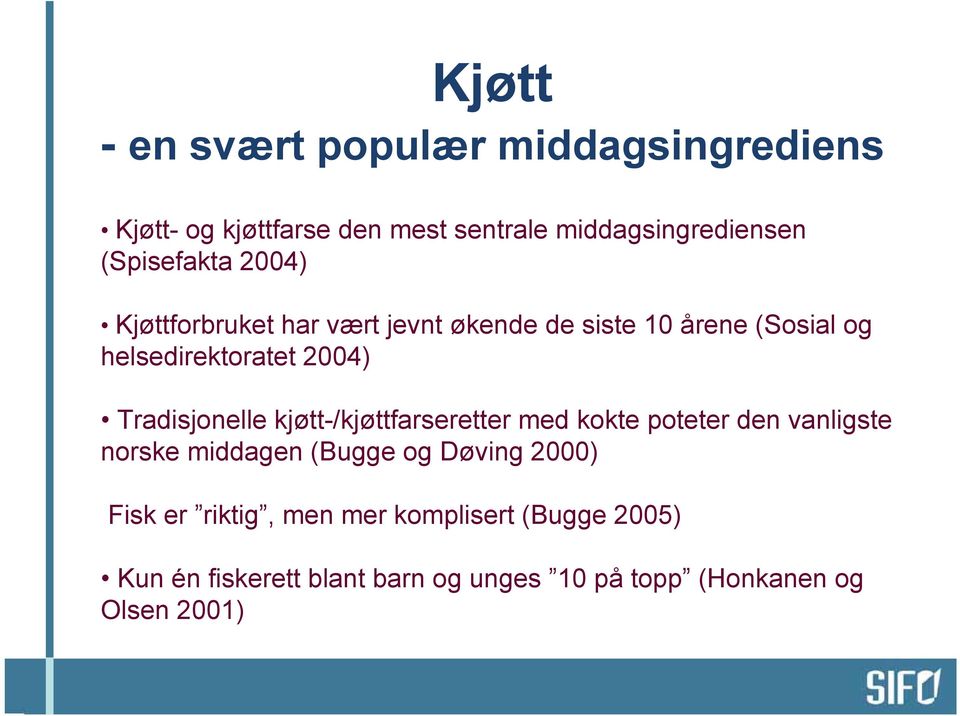 Tradisjonelle kjøtt-/kjøttfarseretter med kokte poteter den vanligste norske middagen (Bugge og Døving 2000)