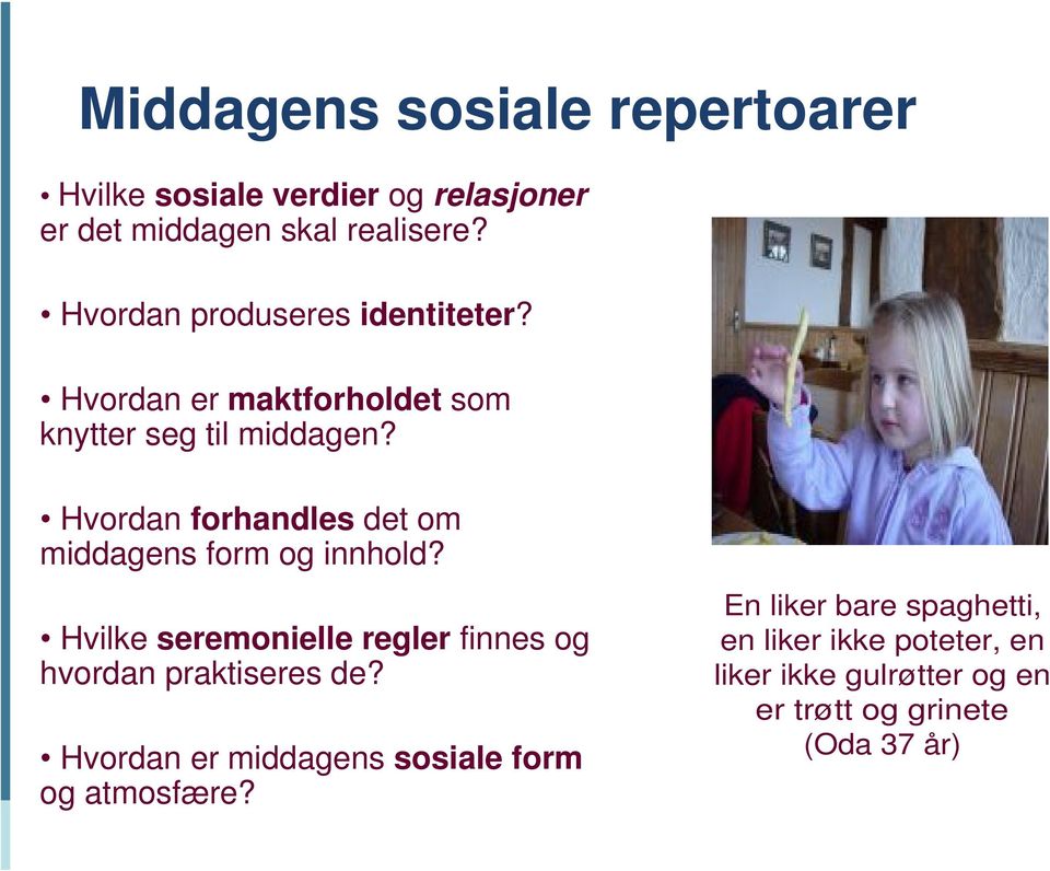 Hvordan forhandles det om middagens form og innhold? Hvilke seremonielle regler finnes og hvordan praktiseres de?