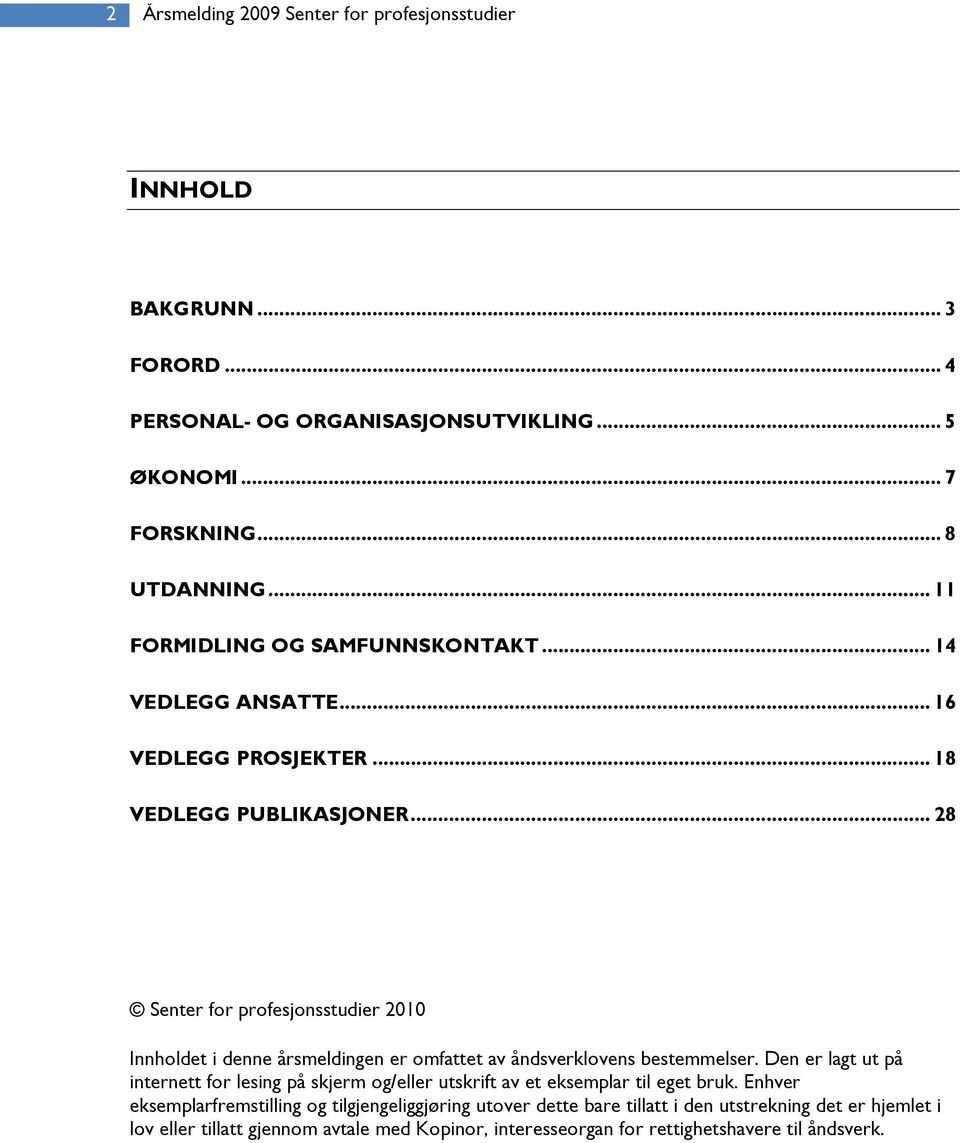 .. 28 Senter for profesjonsstudier 2010 Innholdet i denne årsmeldingen er omfattet av åndsverklovens bestemmelser.