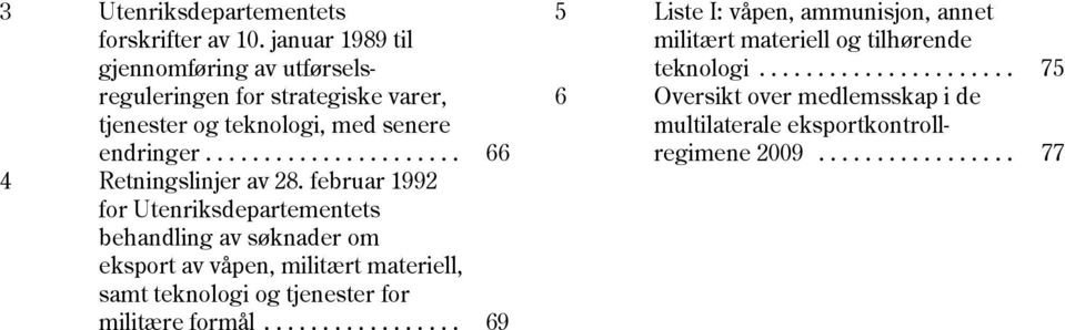 ..................... 75 reguleringen for strategiske varer, 6 Oversikt over medlemsskap i de tjenester og teknologi, med senere multilaterale eksportkontrollendringer.