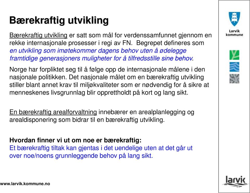 Norge har forpliktet seg til å følge opp de internasjonale målene i den nasjonale politikken.