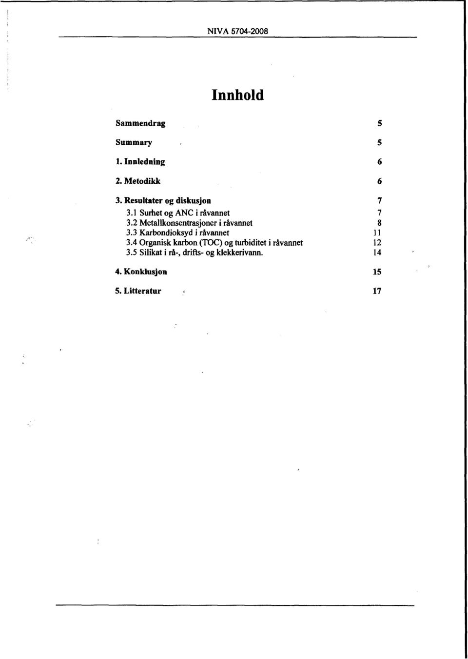 2 Metallkonsentrasjoner i råvannet 8 3.3 Karbondioksyd i råvannet 11 3.