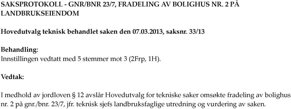 33/13 Behandling: Innstillingen vedtatt med 5 stemmer mot 3 (2Frp, 1H).