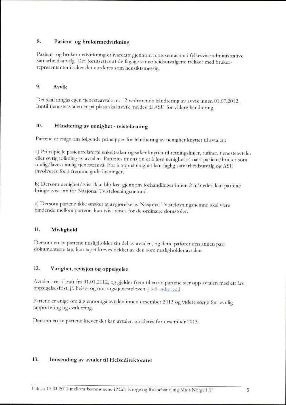 l2 vedrørende handtering av avvik innen 01.i -.2012. Inntil tjenetc:n'[alrø er pst pla.: skal avvik meldes til ;15[ ' tir videre handtering. 10.