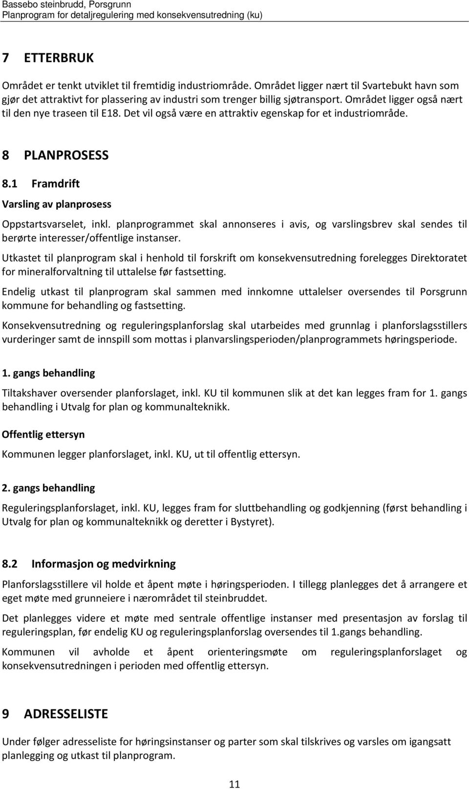 planprogrammet skal annonseres i avis, og varslingsbrev skal sendes til berørte interesser/offentlige instanser.