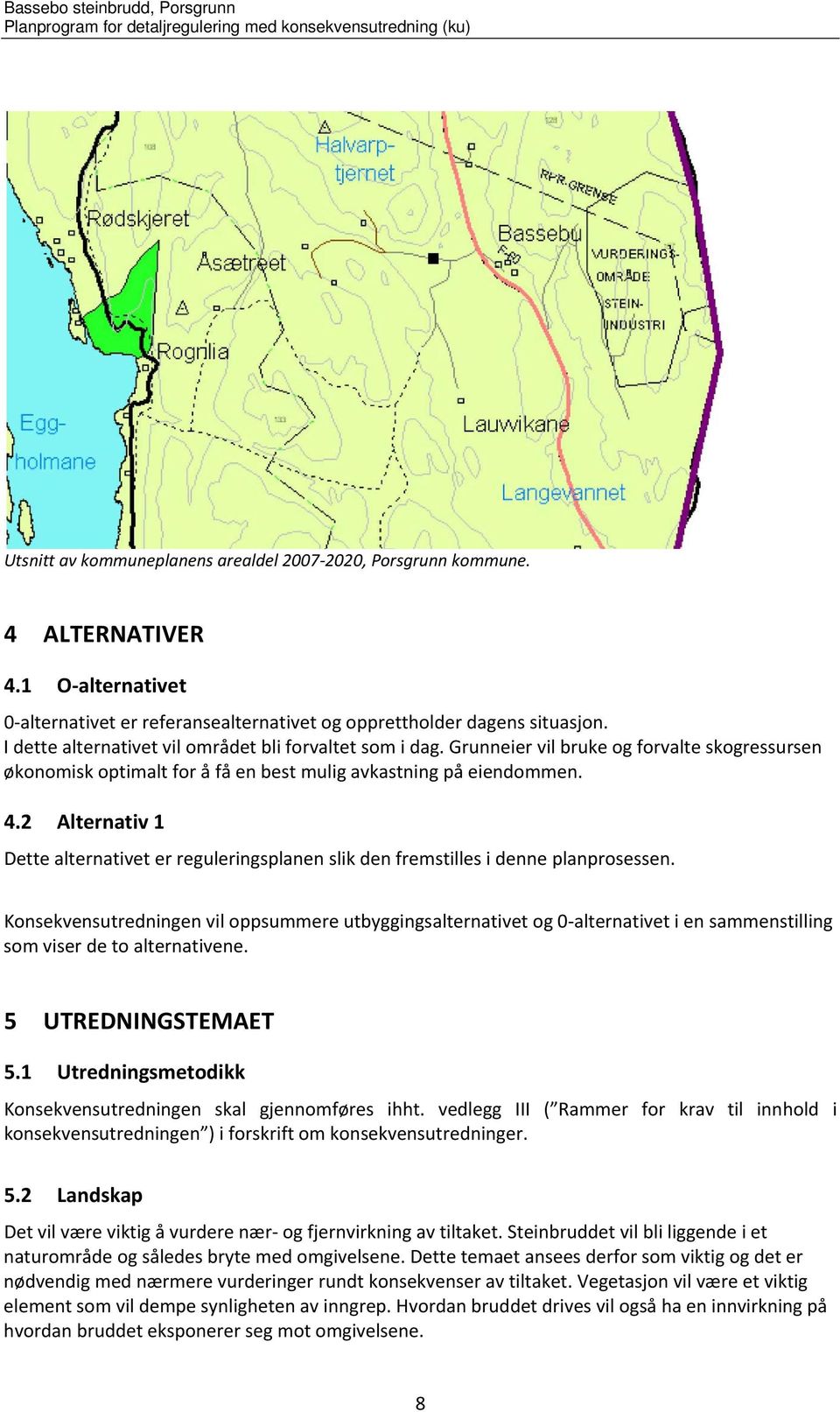 2 Alternativ 1 Dette alternativet er reguleringsplanen slik den fremstilles i denne planprosessen.