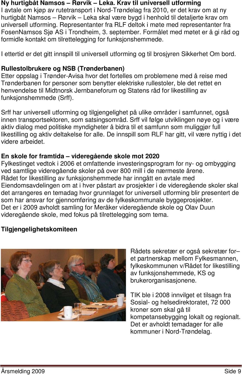 utforming. Representanter fra RLF deltok i møte med representanter fra FosenNamsos Sjø AS i Trondheim, 3. september.