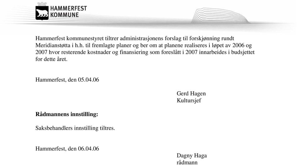 finansiering som foreslått i 2007 innarbeides i budsjettet for dette året. Hammerfest, den 05.04.