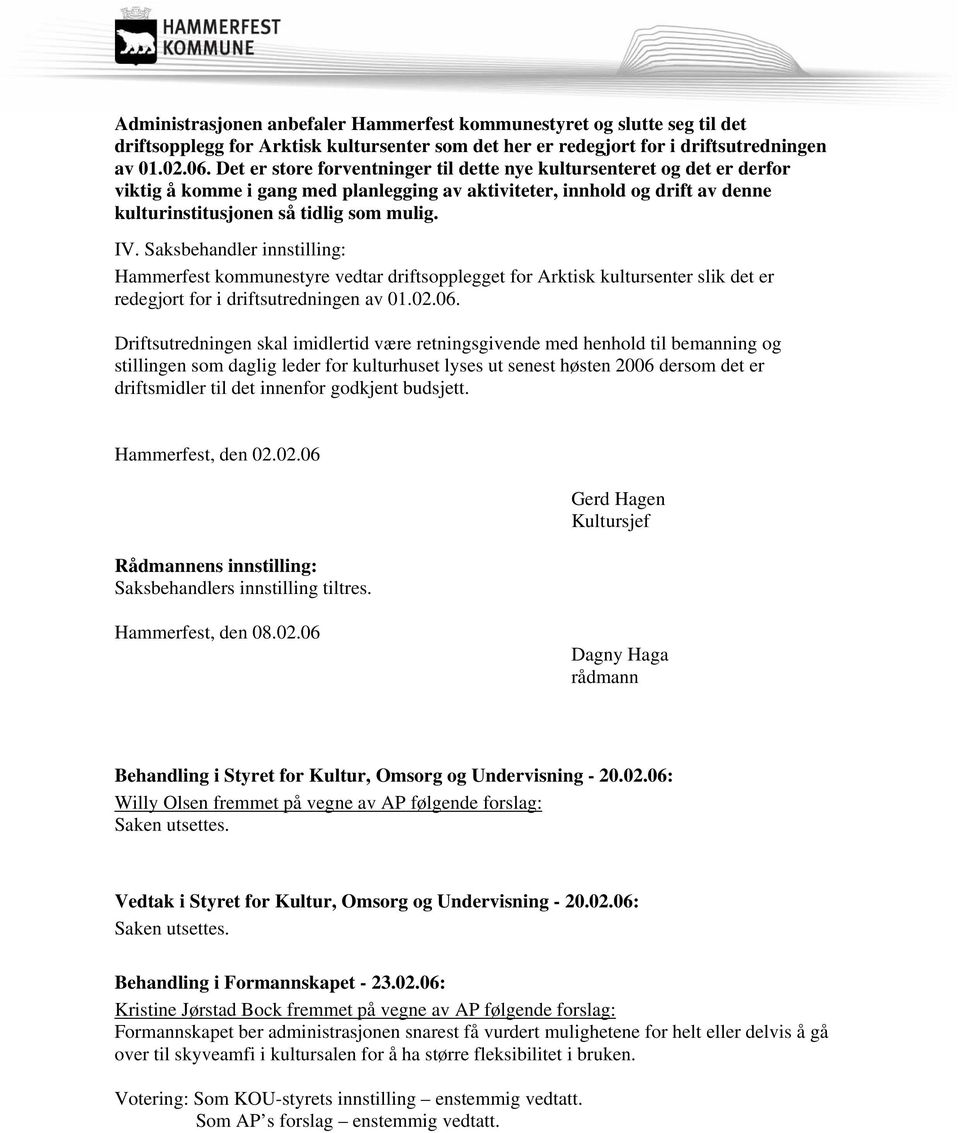Saksbehandler innstilling: Hammerfest kommunestyre vedtar driftsopplegget for Arktisk kultursenter slik det er redegjort for i driftsutredningen av 01.02.06.