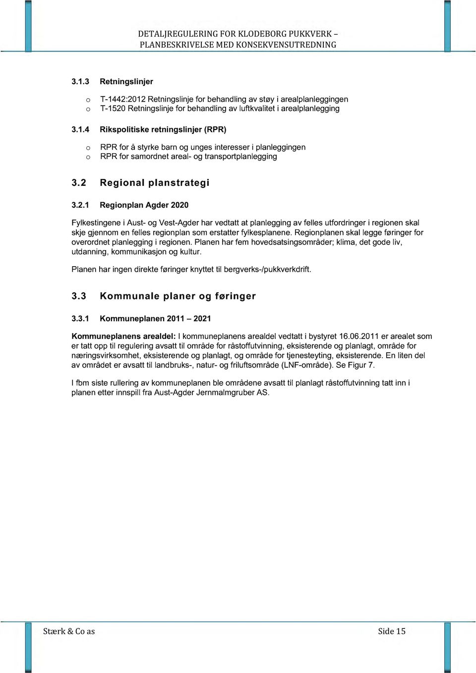 Regionplanen skal legge føringer for overordnet planlegging i regionen. Planen har fem hovedsatsingsområder; klima, det gode liv, utdanning, kommunikasjon og kultur.