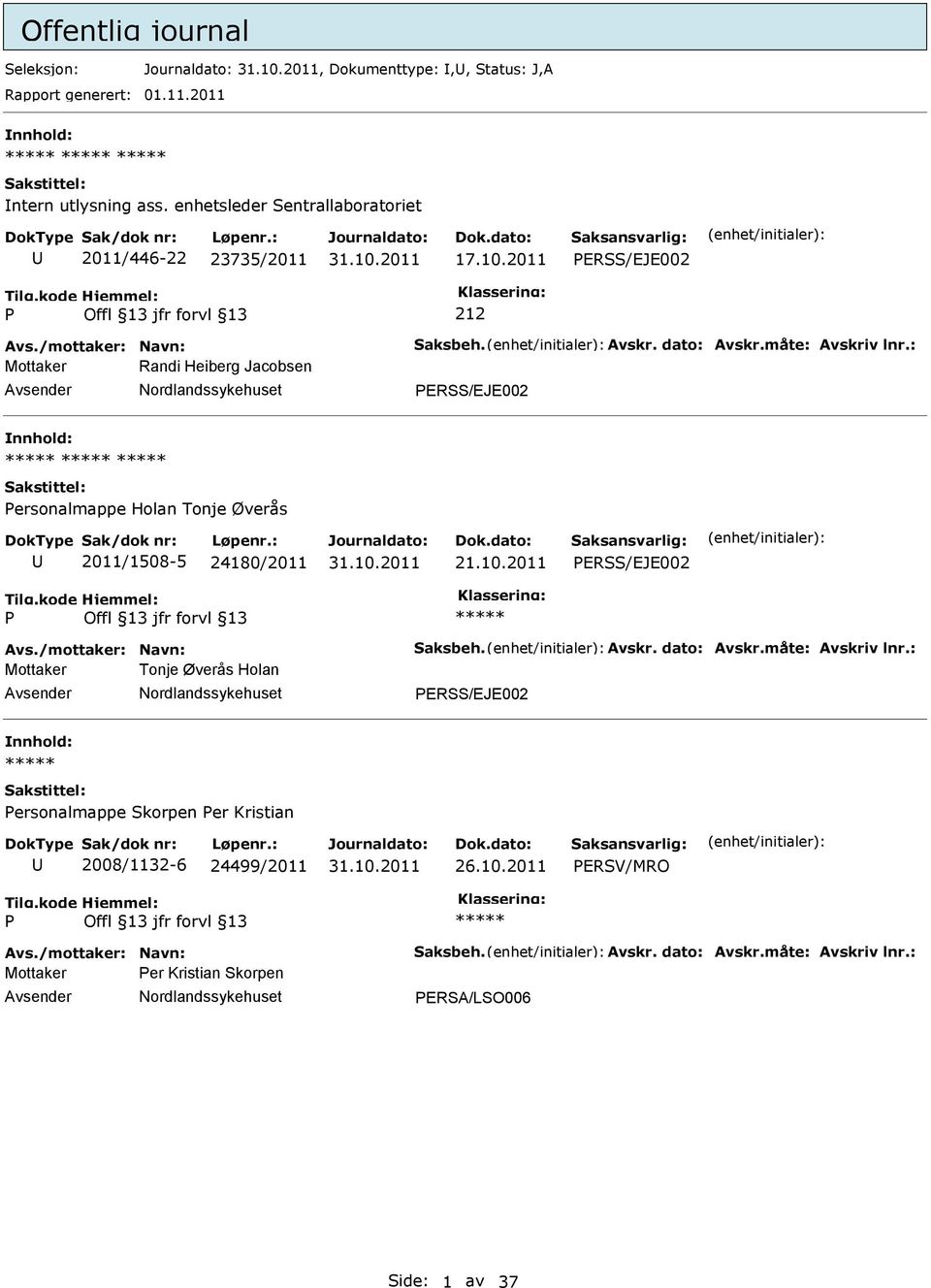 : Mottaker Randi Heiberg Jacobsen ERSS/EJE002 ersonalmappe Holan Tonje Øverås 2011/1508-5 24180/2011 21.10.2011 ERSS/EJE002 Avs./mottaker: Navn: Saksbeh. Avskr. dato: Avskr.