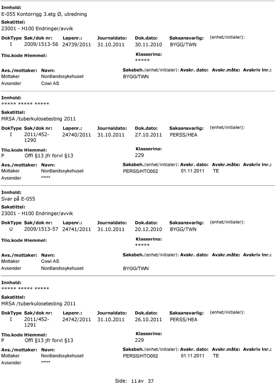 : ERSS/HTO002 01.11.2011 TE Svar på E-055 2009/1513-57 24741/2011 20.12.2010 Avs./mottaker: Navn: Saksbeh. Avskr. dato: Avskr.måte: Avskriv lnr.