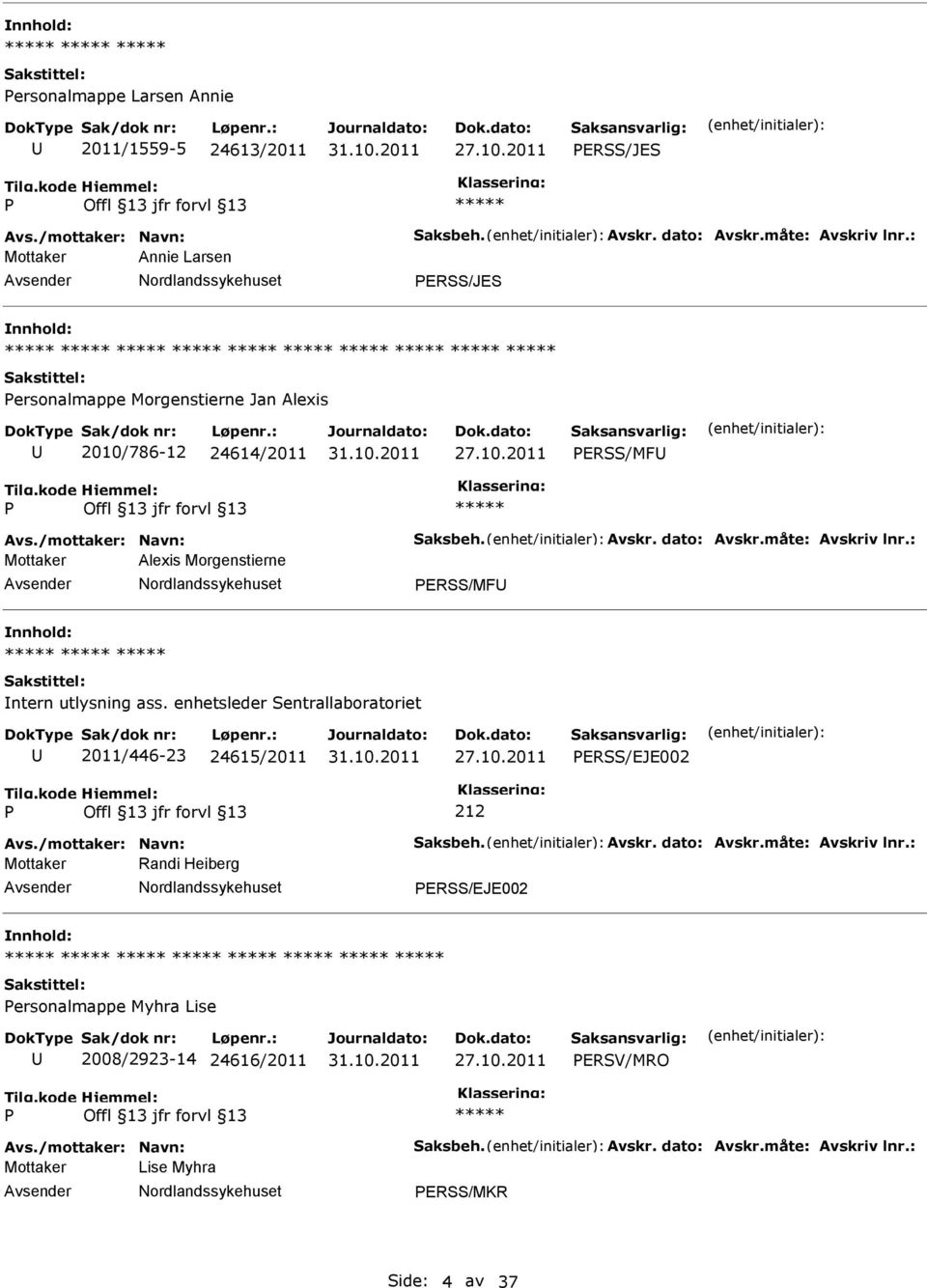 : Mottaker Alexis Morgenstierne ERSS/MF ntern utlysning ass. enhetsleder Sentrallaboratoriet 2011/446-23 24615/2011 ERSS/EJE002 212 Avs./mottaker: Navn: Saksbeh. Avskr.