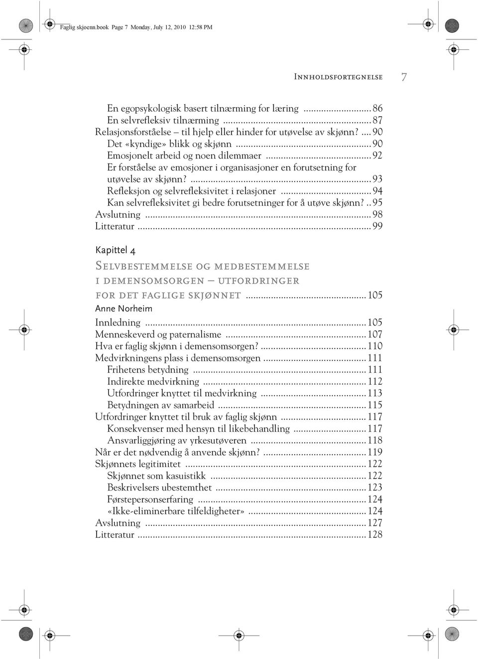 .. 92 Er forståelse av emosjoner i organisasjoner en forutsetning for utøvelse av skjønn?... 93 Refleksjon og selvrefleksivitet i relasjoner.