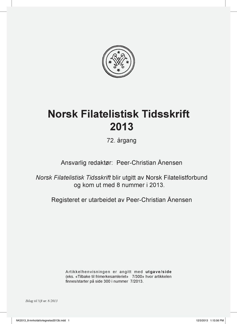 ut med 8 nummer i 2013. Registeret er utarbeidet av Peer-Christian Ånensen Artikkelhenvisningen er angitt med utgave/side (eks.