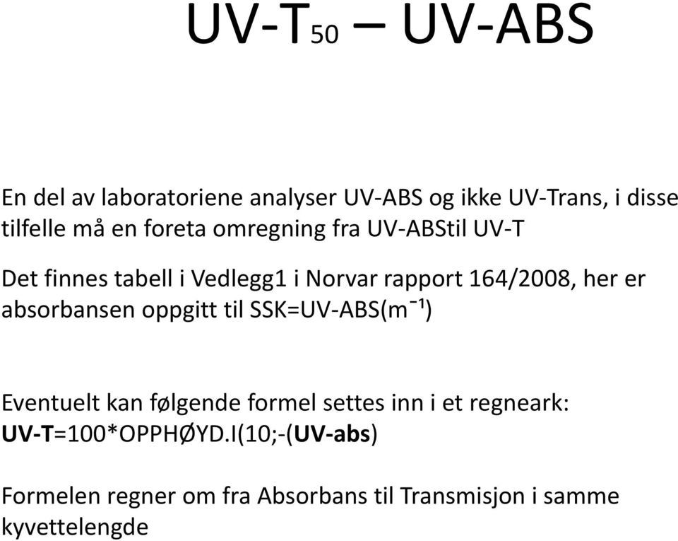 er absorbansen oppgitt til SSK=UV ABS(mˉ¹) Eventuelt kan følgende formel settes inn i et