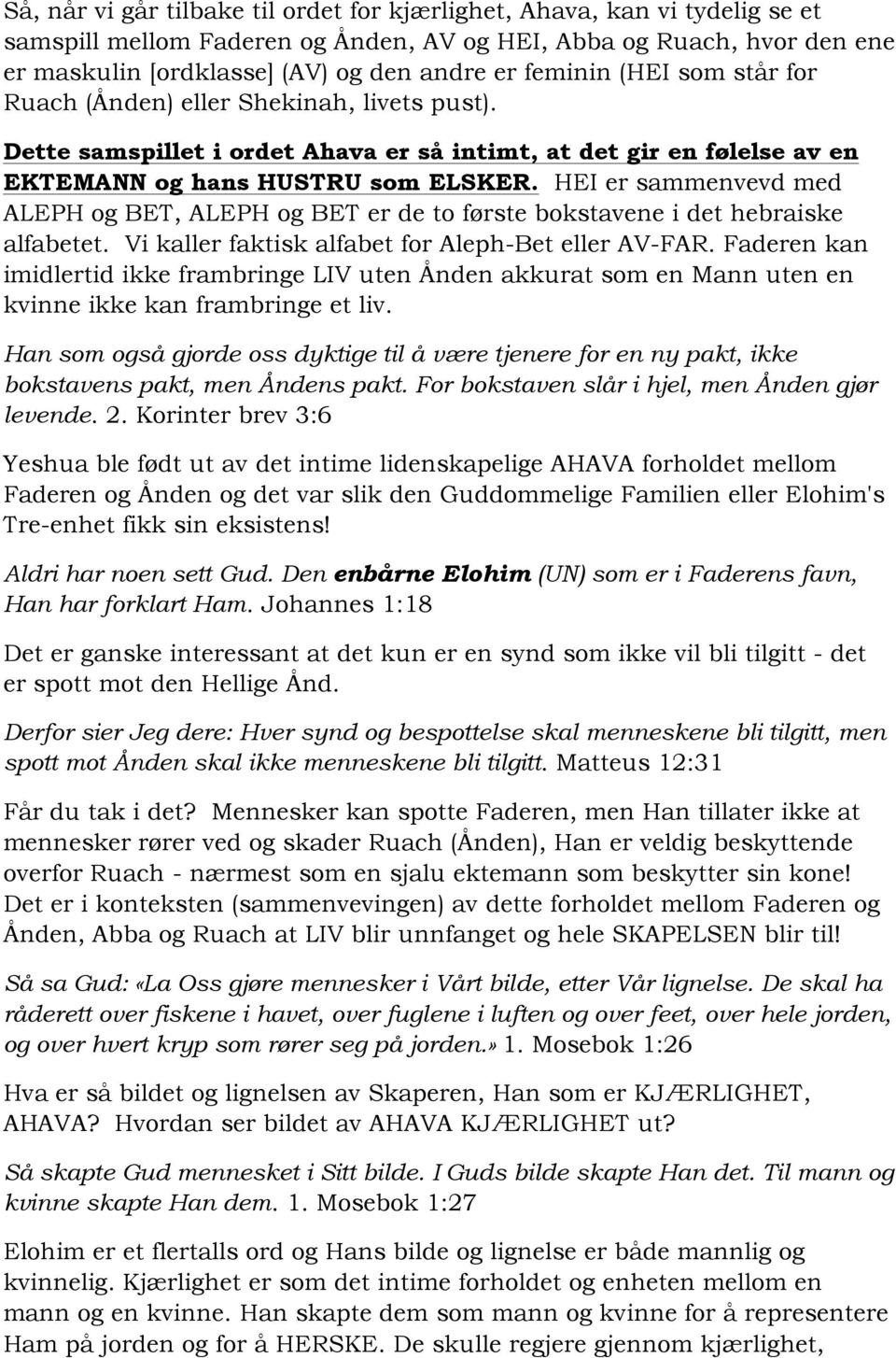 HEI er sammenvevd med ALEPH og BET, ALEPH og BET er de to første bokstavene i det hebraiske alfabetet. Vi kaller faktisk alfabet for Aleph-Bet eller AV-FAR.