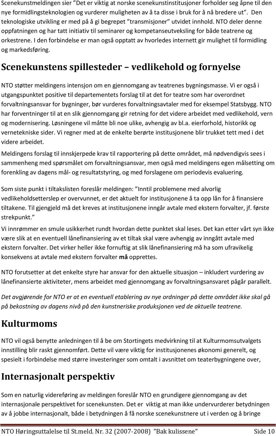 NTO deler denne oppfatningen og har tatt initiativ til seminarer og kompetanseutveksling for både teatrene og orkestrene.