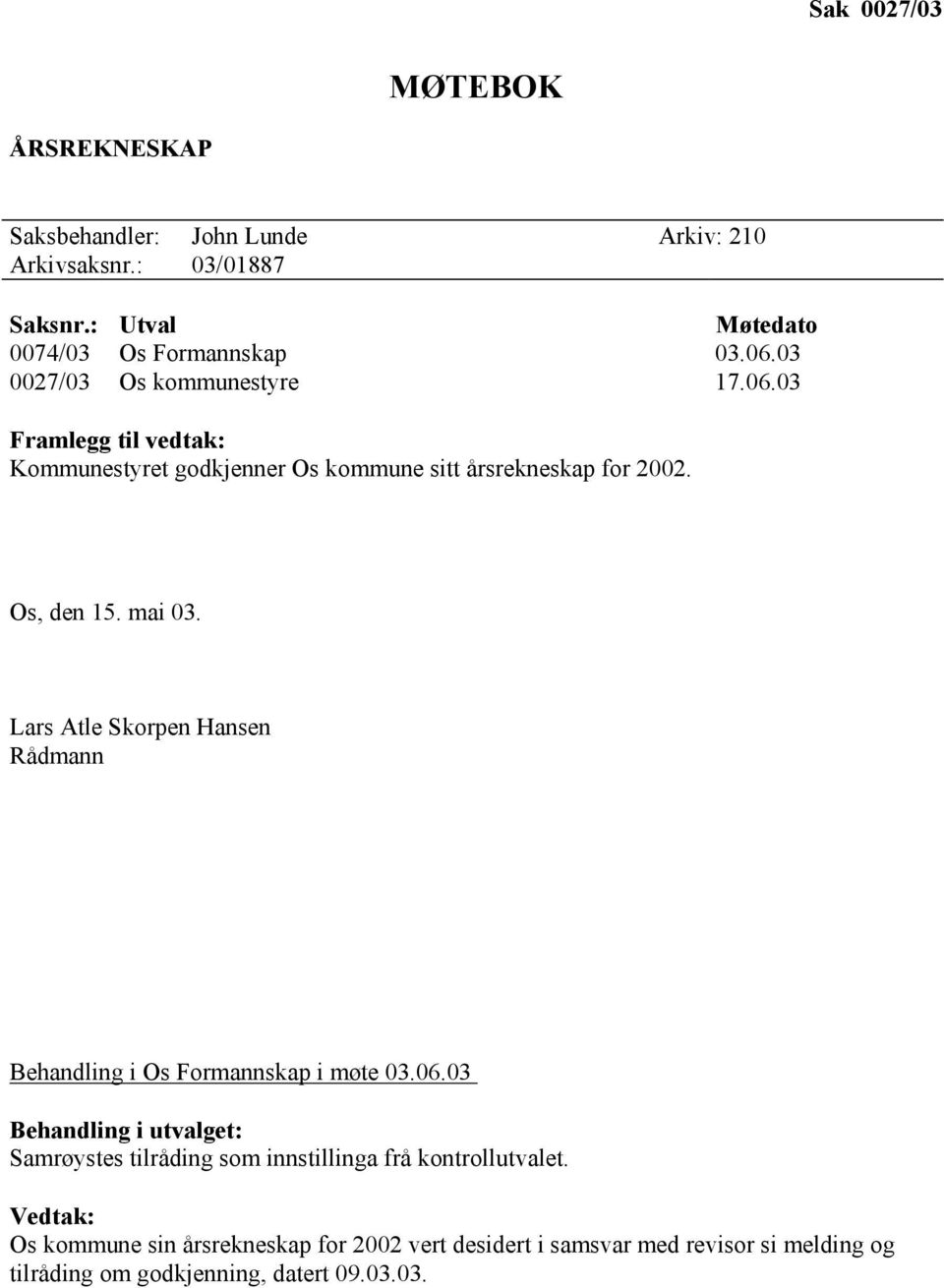 Lars Atle Skorpen Hansen Rådmann Behandling i Os Formannskap i møte 03.06.