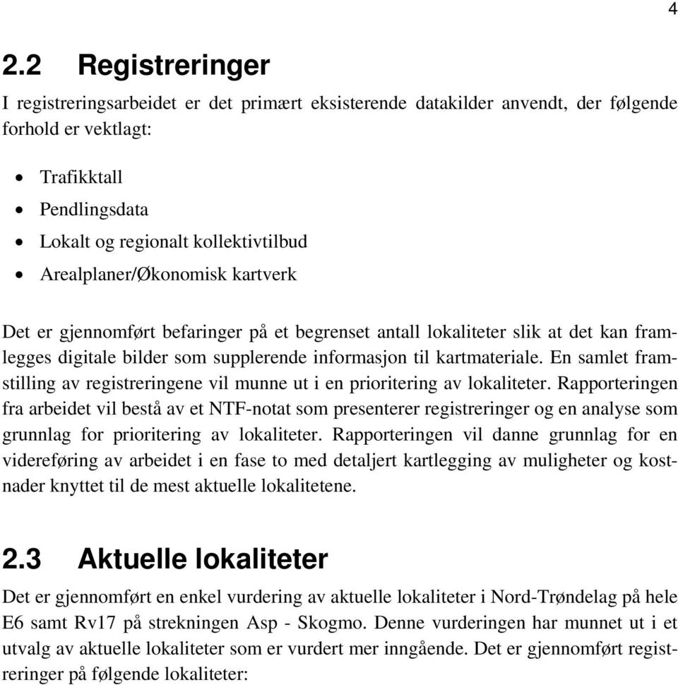 En samlet framstilling av registreringene vil munne ut i en prioritering av lokaliteter.