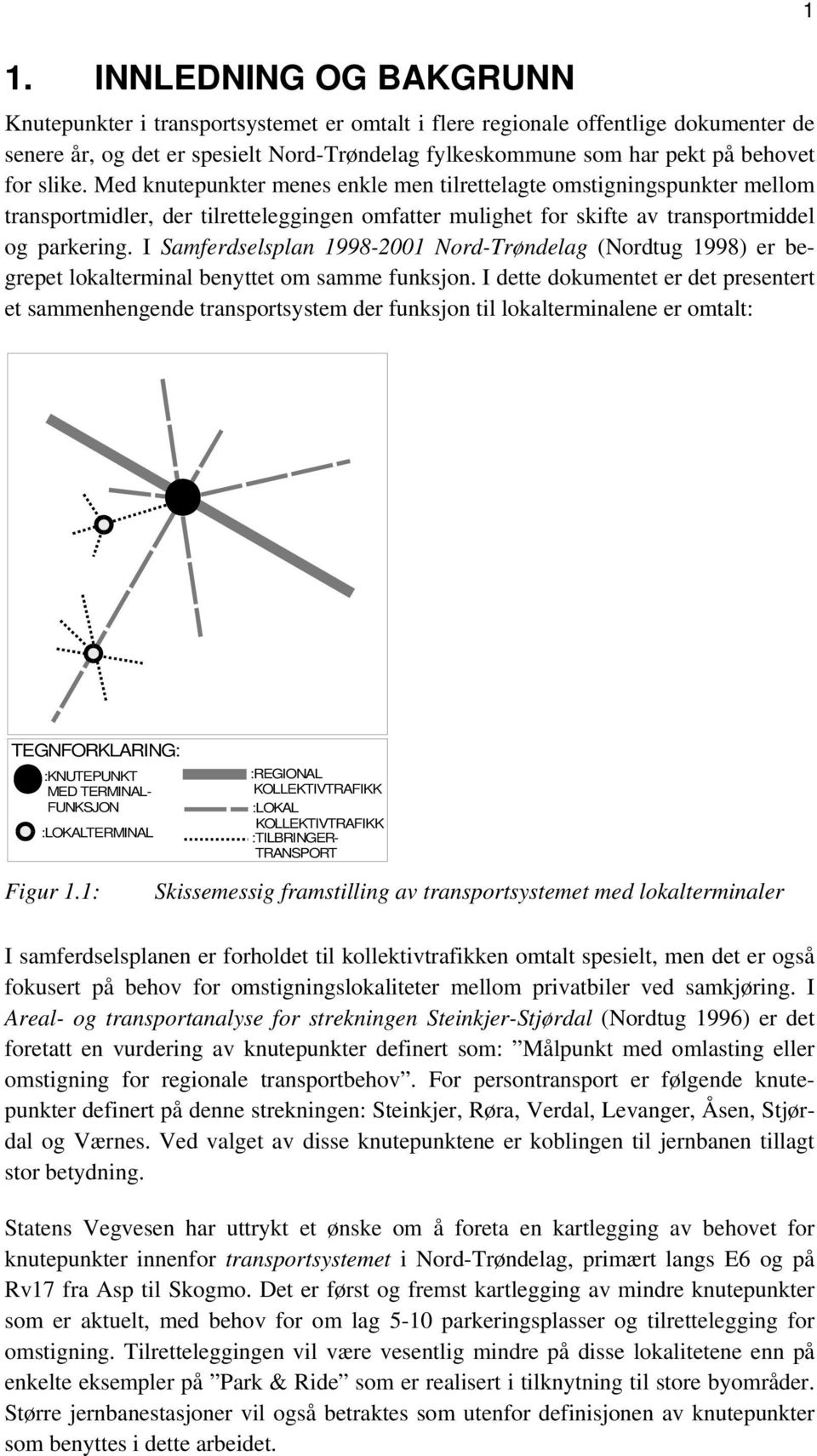 I Samferdselsplan 1998-2001 Nord-Trøndelag (Nordtug 1998) er begrepet lokalterminal benyttet om samme funksjon.