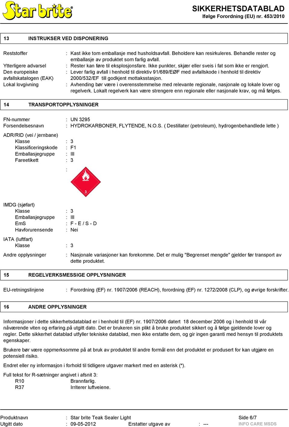 : Lever farlig avfall i henhold til direktiv 91/689/EØF med avfallskode i henhold til direktiv 2000/532/EF till godkjent mottaksstasjon.