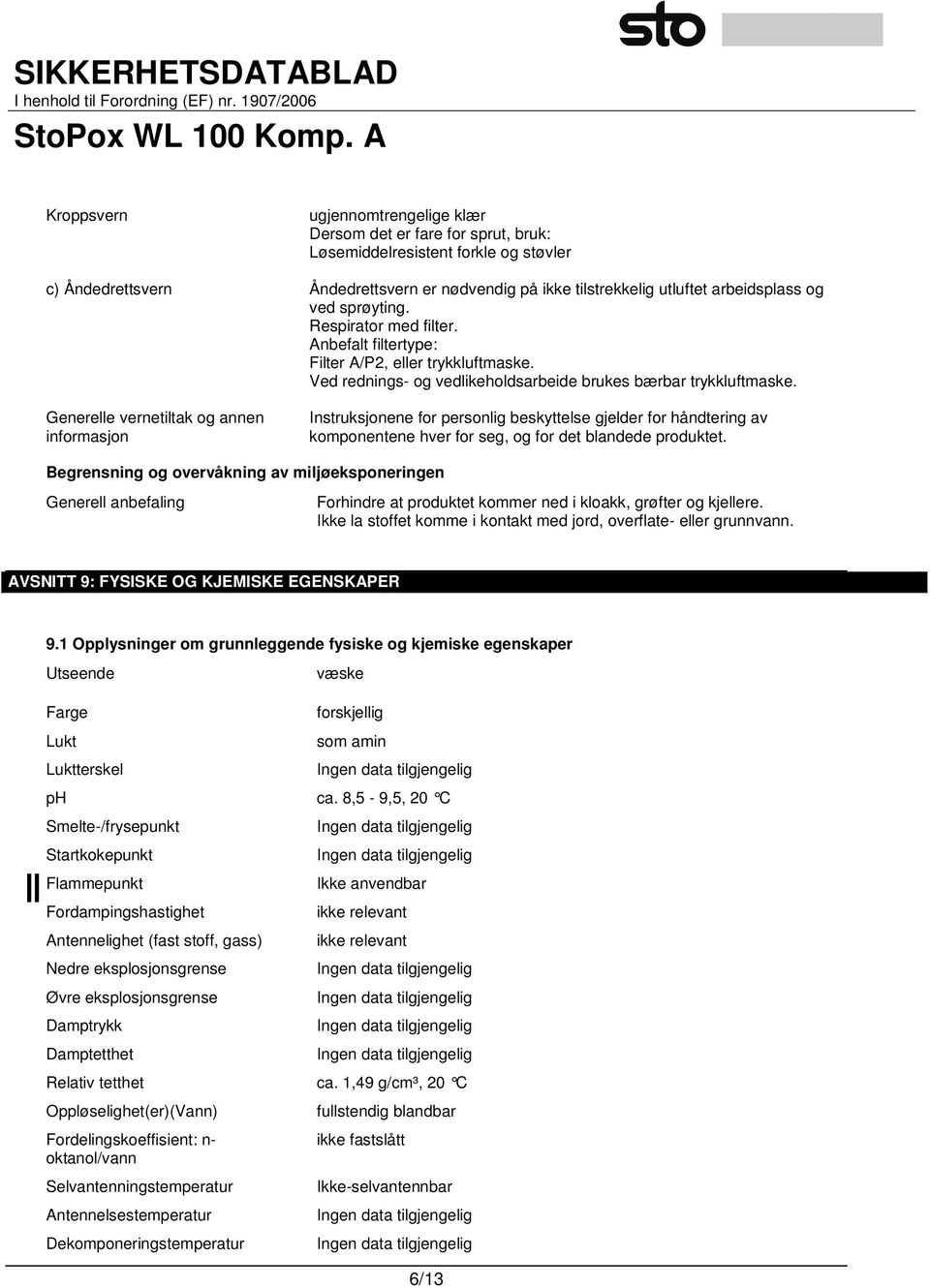 Generelle vernetiltak og annen informasjon Instruksjonene for personlig beskyttelse gjelder for håndtering av komponentene hver for seg, og for det blandede produktet.