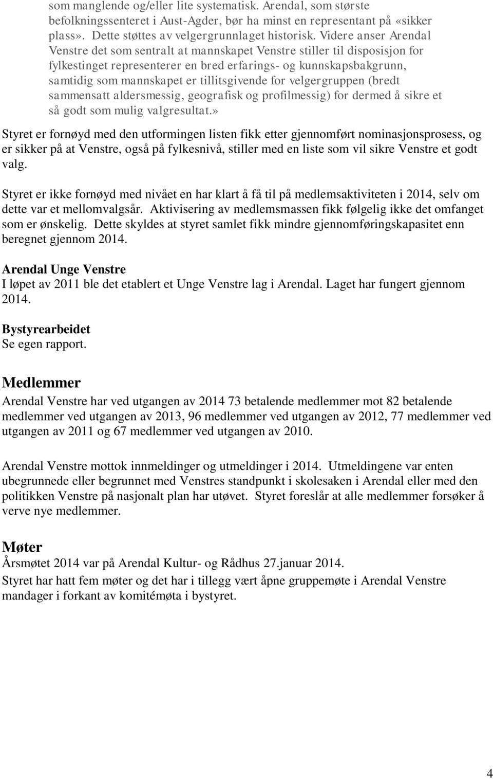 tillitsgivende for velgergruppen (bredt sammensatt aldersmessig, geografisk og profilmessig) for dermed å sikre et så godt som mulig valgresultat.