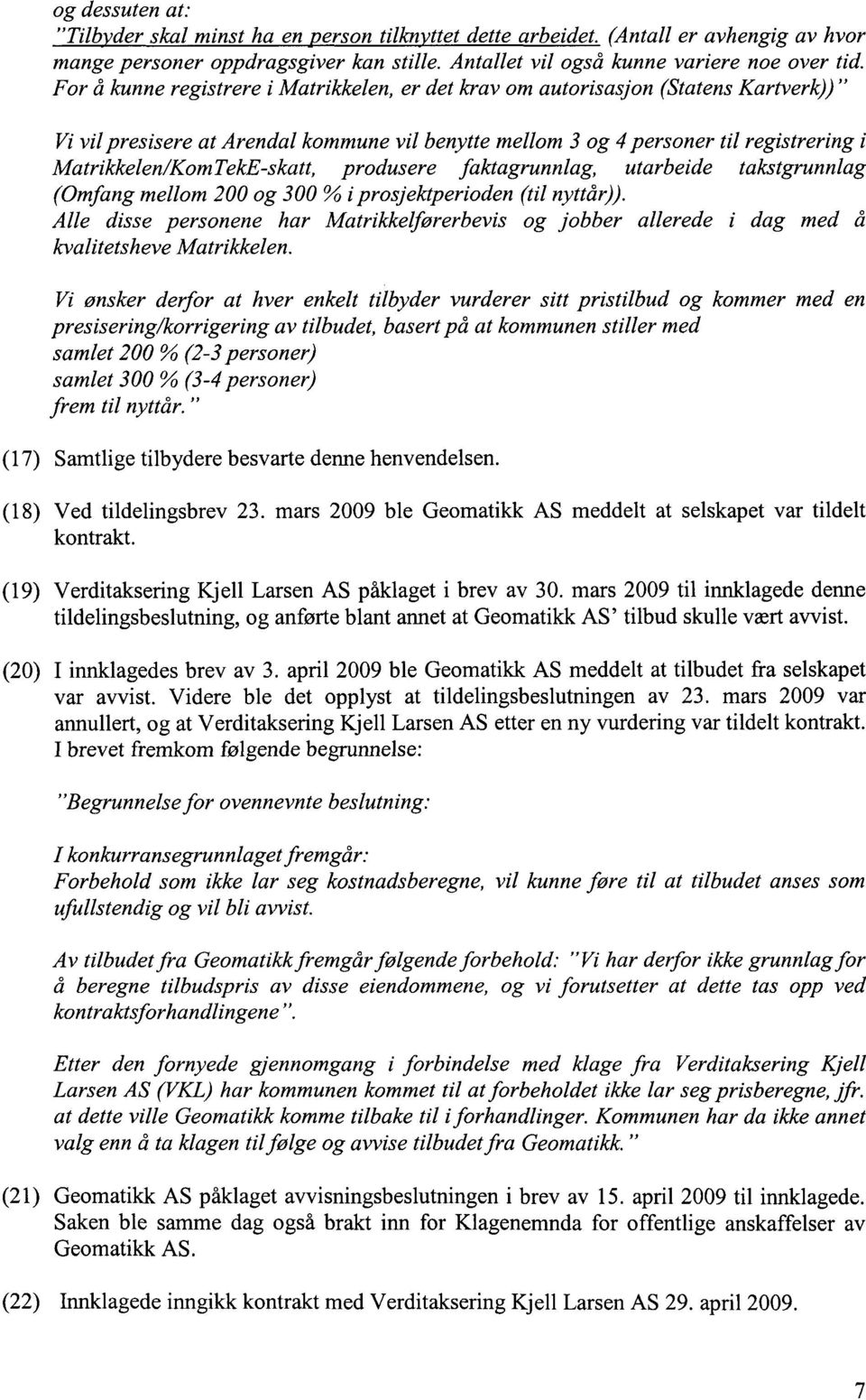 Matrikkelen/KomTekE-skatt, produsere faktagrunnlag, utarbeide takstgrunnlag (Omfang mellom 200 og 300 % i prosjektperioden (til nyttår)).