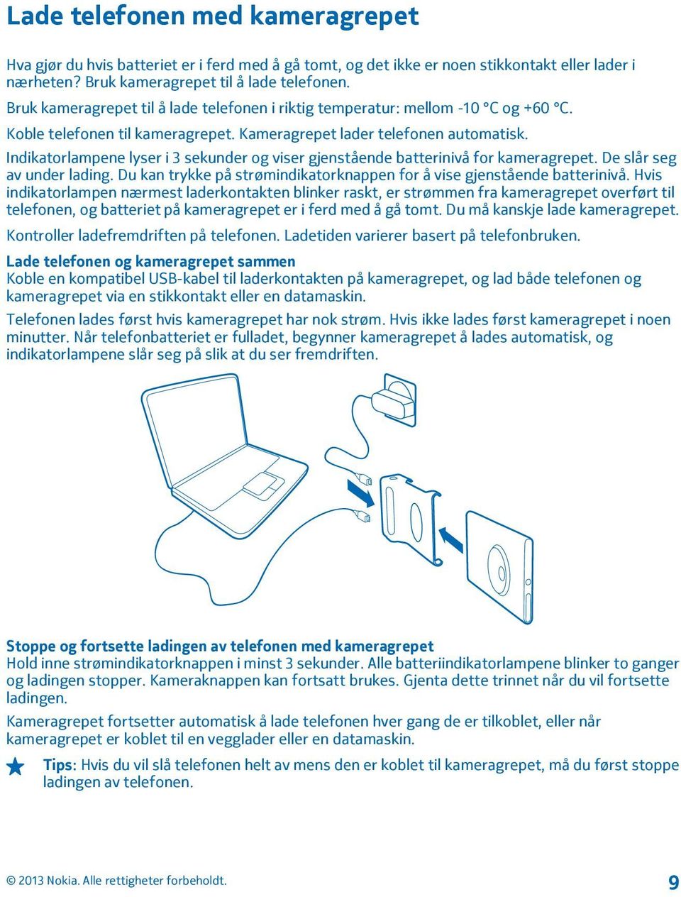 Indikatorlampene lyser i 3 sekunder og viser gjenstående batterinivå for kameragrepet. De slår seg av under lading. Du kan trykke på strømindikatorknappen for å vise gjenstående batterinivå.